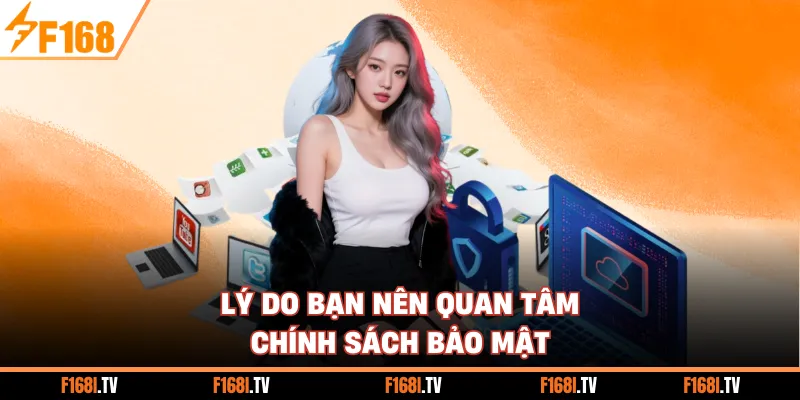 Lý do bạn nên quan tâm chính sách bảo mật